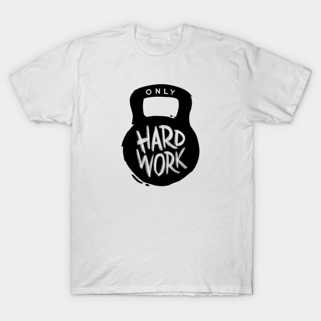 Only Hard Work T-Shirt by Dosunets